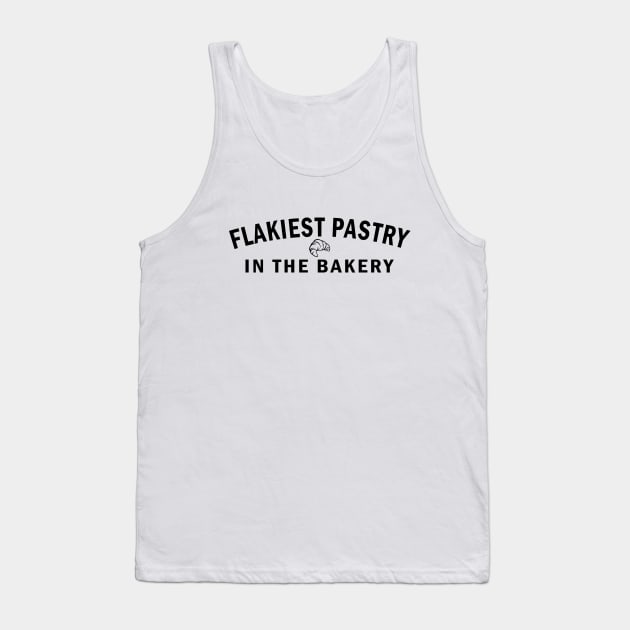 Flakiest Pastry in the Bakery (Black Text) Tank Top by NSA